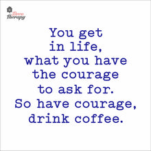 Load image into Gallery viewer, So Have Courage Drink Coffee Wall Decal Decotherapy