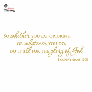 So Whether You Eat Or Drink Whatever You Do For The Glory Of God Wall Decal Decotherapy