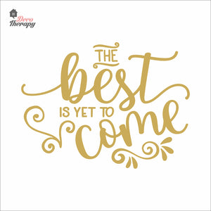 The Best Is Yet To Come Wall Decal Decotherapy