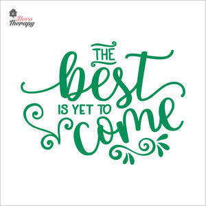 The Best Is Yet To Come Wall Decal Decotherapy
