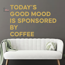 Load image into Gallery viewer, Today's Good Mood Is Sponsored By Coffee Wall Decal Decotherapy