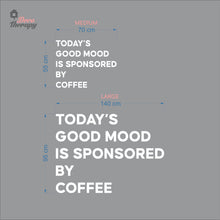 Load image into Gallery viewer, Today's Good Mood Is Sponsored By Coffee Wall Decal Decotherapy