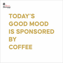 Load image into Gallery viewer, Today's Good Mood Is Sponsored By Coffee Wall Decal Decotherapy