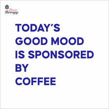 Load image into Gallery viewer, Today's Good Mood Is Sponsored By Coffee Wall Decal Decotherapy