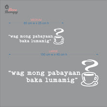 Load image into Gallery viewer, Wag Mong Pabayaan Baka Lumamig Coffee Tea Wall Decal Decotherapy