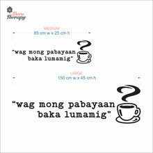 Load image into Gallery viewer, Wag Mong Pabayaan Baka Lumamig Coffee Tea Wall Decal Decotherapy