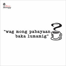 Load image into Gallery viewer, Wag Mong Pabayaan Baka Lumamig Coffee Tea Wall Decal Decotherapy
