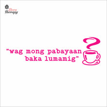 Load image into Gallery viewer, Wag Mong Pabayaan Baka Lumamig Coffee Tea Wall Decal Decotherapy