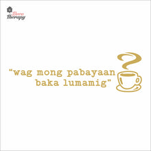 Load image into Gallery viewer, Wag Mong Pabayaan Baka Lumamig Coffee Tea Wall Decal Decotherapy