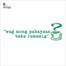 Load image into Gallery viewer, Wag Mong Pabayaan Baka Lumamig Coffee Tea Wall Decal Decotherapy