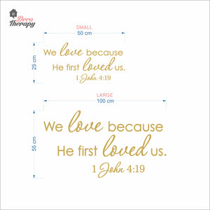 We Love Because He First Loved Us Wall Decal Decotherapy