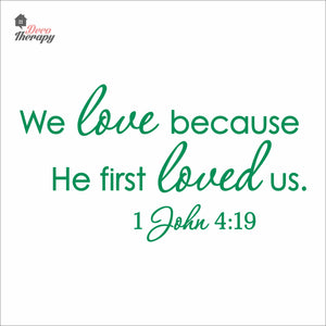 We Love Because He First Loved Us Wall Decal Decotherapy