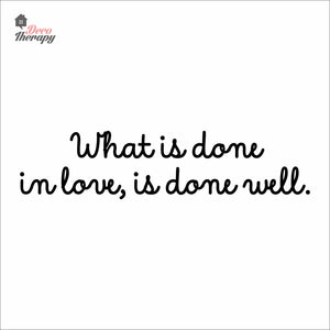 What Is Done In Love Is Done Well Wall Decal Decotherapy