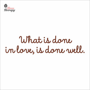 What Is Done In Love Is Done Well Wall Decal Decotherapy
