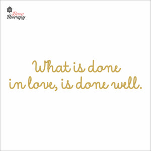 What Is Done In Love Is Done Well Wall Decal Decotherapy