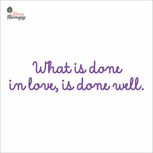 What Is Done In Love Is Done Well Wall Decal Decotherapy