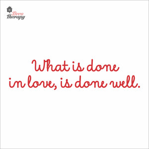 What Is Done In Love Is Done Well Wall Decal Decotherapy