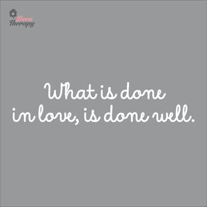 What Is Done In Love Is Done Well Wall Decal Decotherapy