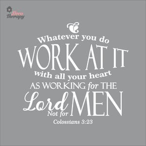 Whatever You Do Work At It With All Your Heart As Working For The Lord Wall Decal Decotherapy