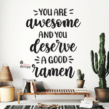 Load image into Gallery viewer, You Are Awesome And You Deserve A Good Ramen V2 Wall Decal