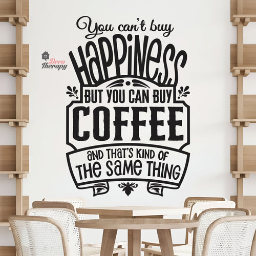 You Can't Buy Happiness But You Can Buy Coffee That's The Same Thing Wall Decal Decotherapy