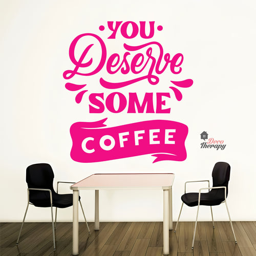 You Deserve Some Coffee Wall Decal Decotherapy