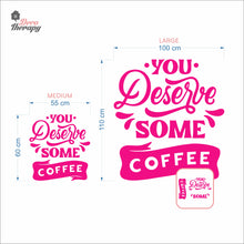 Load image into Gallery viewer, You Deserve Some Coffee Wall Decal Decotherapy