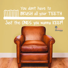 Load image into Gallery viewer, You Don&#39;t Have To Brush All Your Teeth Just The Ones You Wanna Keep Dental Wall Decal