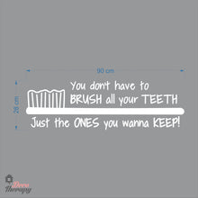Load image into Gallery viewer, You Don&#39;t Have To Brush All Your Teeth Just The Ones You Wanna Keep Dental Wall Decal
