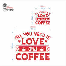 Load image into Gallery viewer, You Need Love And Coffee Wall Decal