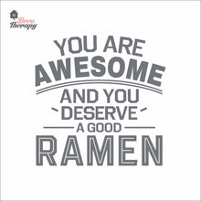 Load image into Gallery viewer, You Are Awesome And You Deserve A Good Ramen V1 Wall Decal