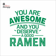 Load image into Gallery viewer, You Are Awesome And You Deserve A Good Ramen V1 Wall Decal