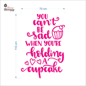 You Can't Be Sad When You're Holding Cupcake Wall Decal Decotherapy