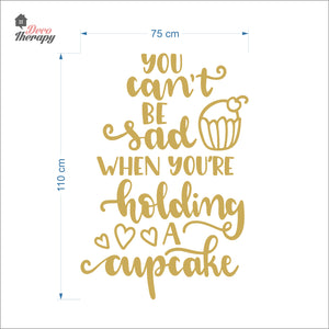 You Can't Be Sad When You're Holding Cupcake Wall Decal Decotherapy