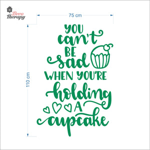 You Can't Be Sad When You're Holding Cupcake Wall Decal Decotherapy
