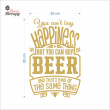 Load image into Gallery viewer, You Can't Buy Happiness But You Can Buy Beer That's The Same Thing Wall Decal Decotherapy