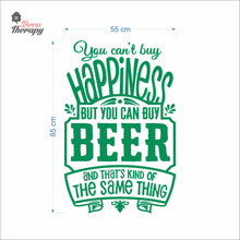 Load image into Gallery viewer, You Can't Buy Happiness But You Can Buy Beer That's The Same Thing Wall Decal Decotherapy