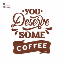 Load image into Gallery viewer, You Deserve Some Coffee Wall Decal Decotherapy