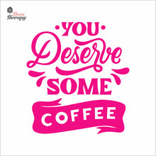Load image into Gallery viewer, You Deserve Some Coffee Wall Decal Decotherapy