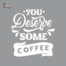 Load image into Gallery viewer, You Deserve Some Coffee Wall Decal Decotherapy
