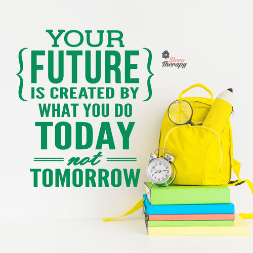 Your Future Is Created By What You Do Today Not Tomorrow Wall Decal Decotherapy