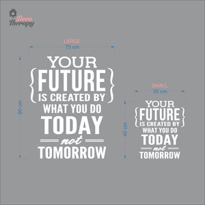 Your Future Is Created By What You Do Today Not Tomorrow Wall Decal Decotherapy