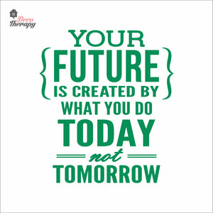 Your Future Is Created By What You Do Today Not Tomorrow Wall Decal Decotherapy