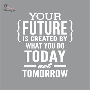 Your Future Is Created By What You Do Today Not Tomorrow Wall Decal Decotherapy