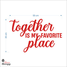 Load image into Gallery viewer, Together Is My Favorite Place Wall Decal Decotherapy