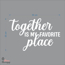 Load image into Gallery viewer, Together Is My Favorite Place Wall Decal Decotherapy