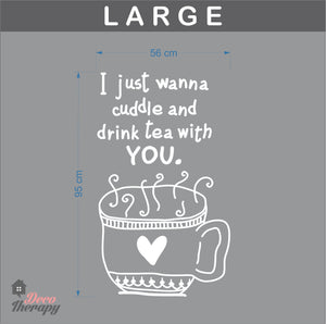 I Just Wanna Cuddle and Drink Tea With You Wall Sticker