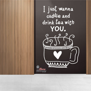 I Just Wanna Cuddle and Drink Tea With You Wall Sticker