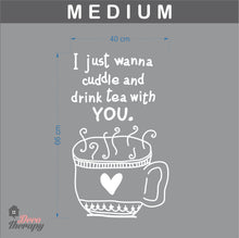 Load image into Gallery viewer, I Just Wanna Cuddle and Drink Tea With You Wall Sticker