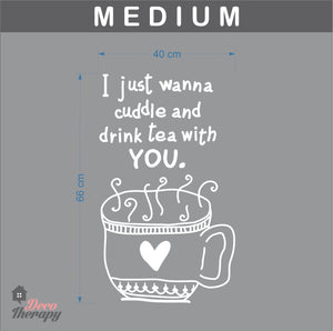 I Just Wanna Cuddle and Drink Tea With You Wall Sticker